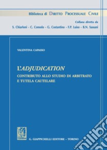 L'Adjudication: Contributo allo studio di arbitrato e tutela cautelare. E-book. Formato PDF ebook di Valentina Capasso