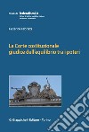 La Corte costituzionale giudice dell'equilibrio tra i poteri: Dinamiche istituzionali e conflitti di attribuzione nella più recente giurisprudenza. E-book. Formato PDF ebook