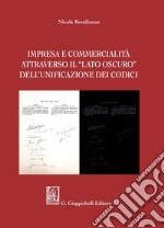 Impresa e commercialità attraverso il 'lato oscuro' dell'unificazione dei codici - e-Book. E-book. Formato PDF