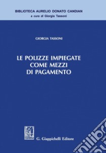 Le polizze impiegate come mezzi di pagamento. E-book. Formato PDF ebook di Giorgia Tassoni