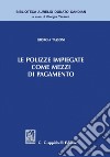 Le polizze impiegate come mezzi di pagamento. E-book. Formato PDF ebook di Giorgia Tassoni