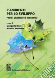 L'ambiente per lo sviluppo: Profili giuridici ed economici. E-book. Formato PDF ebook di Giampaolo Rossi