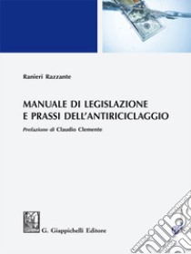 Manuale di legislazione e prassi dell'antiriciclaggio - e-Book: Prefazione di Claudio Clemente. E-book. Formato PDF ebook di Ranieri Razzante