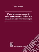 L'interpretazione soggettiva nella giurisprudenza della Corte di giustizia dell'Unione europea - e-Book. E-book. Formato PDF