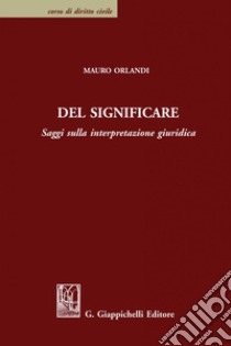 Del significare: Saggi sulla interpretazione giuridica. E-book. Formato PDF ebook di Mauro Orlandi