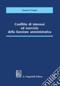 Conflitto di interessi ed esercizio della funzione amministrativa - e-Book. E-book. Formato PDF ebook di Giovanni D'angelo