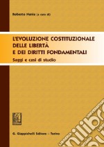 L'evoluzione costituzionale delle libertà e dei diritti fondamentali: Saggi e casi di studio. E-book. Formato PDF ebook