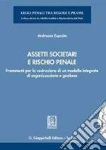 Assetti societari e rischio penale - e-Book: Frammenti per la costruzione di un modello integrato di organizzazione e gestione. E-book. Formato PDF