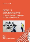 Oltre la subordinazione - e-Book: La nuova tendenza espansiva del diritto del lavoro. E-book. Formato EPUB ebook