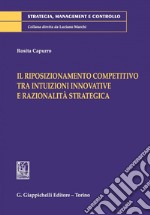 Il riposizionamento competitivo tra intuizioni innovative e razionalità strategica - e Book. E-book. Formato PDF ebook