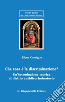 Che cosa e' la discriminazione? - e Book: Un'introduzione teorica al diritto antidiscriminatorio. E-book. Formato PDF ebook di Elena Consiglio