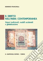 Il diritto nell'India contemporanea: Sistemi tradizionali, modelli occidentali e globalizzazione. E-book. Formato PDF ebook