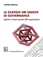 Le scatole dei giochi di governance- e-Book: Algoritmi e sistemi operativi delle organizzazioni. E-book. Formato PDF ebook