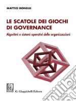 Le scatole dei giochi di governance- e-Book: Algoritmi e sistemi operativi delle organizzazioni. E-book. Formato EPUB ebook