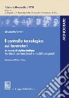 ll controllo tecnologico sui lavoratori: La nuova disciplina italiana tra vincoli sovranazionali e modelli comparati. E-book. Formato PDF ebook di Alessandra Sartori