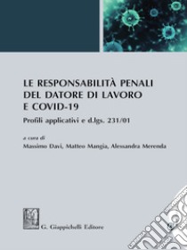 Le responsabilità penali del datore di lavoro e COVID-19: Profili applicativi e d.lgs. 231/01. E-book. Formato PDF ebook di Alessandra Merenda