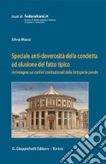 Speciale anti-doverosità della condotta ed elusione del fatto tipico: Un’indagine sui confini 'costituzionali' della fattispecie penale. E-book. Formato PDF