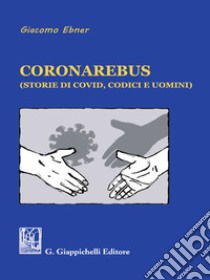 Coronarebus - e-Book: (storie di Covid, codici e uomini). E-book. Formato EPUB ebook di Giacomo Ebner