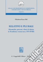 Relativo e plurale: Dinamiche, processi e fonti di diritto in Terraferma veneta (secc. XVI-XVIII). E-book. Formato PDF