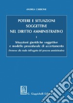 Potere e situazioni soggettive nel diritto amministrativo: I. Situazioni giuridiche soggettive e modello procedurale di accertamento. E-book. Formato PDF