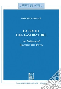 La colpa del lavoratore - e-Book: Con prefazione di Riccardo Del Punta. E-book. Formato PDF ebook