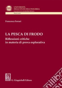La pesca di frodo: Riflessioni critiche in materia di prova esplorativa. E-book. Formato PDF ebook di Francesca Ferrari