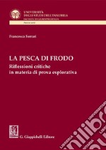 La pesca di frodo: Riflessioni critiche in materia di prova esplorativa. E-book. Formato PDF ebook