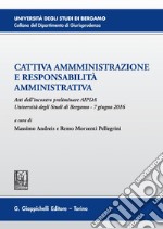 Cattiva amministrazione e responsabilità amministrativa: Atti del Convegno preliminare AIPDA  tenutosi nell'Università degli Studi di Bergamo  il 7 giugno 2016. E-book. Formato PDF ebook