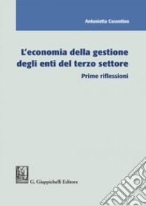 L'economia della gestione degli enti del terzo settore: Prime riflessioni. E-book. Formato PDF ebook di Antonietta Cosentino