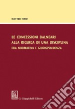 Le concessioni balneari alla ricerca di una disciplina fra normativa e giurisprudenza. E-book. Formato PDF ebook