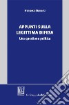 Appunti sulla legittima difesa - e-Book: Una questione politica. E-book. Formato PDF ebook di Francesco Diamanti