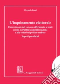 L'inquinamento elettorale - e-Book: Il mercimonio del voto con riferimento ai reati contro la Pubblica amministrazione e alle collusioni politico-mafiose. Aspetti penalistici. E-book. Formato PDF ebook di Pierpaolo Bruni