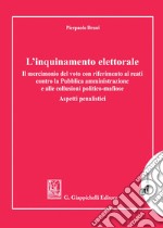 L'inquinamento elettorale - e-Book: Il mercimonio del voto con riferimento ai reati contro la Pubblica amministrazione e alle collusioni politico-mafiose. Aspetti penalistici. E-book. Formato EPUB