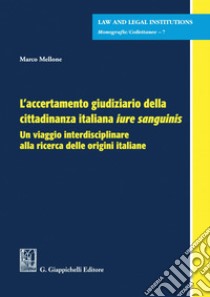 L'accertamento giudiziario della cittadinanza italiana Iure Sanguinis - e-Book: Un viaggio interdisciplinare alla ricerca delle origini italiane. E-book. Formato PDF ebook di Marco Mellone