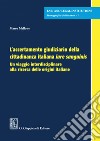 L'accertamento giudiziario della cittadinanza italiana Iure Sanguinis - e-Book: Un viaggio interdisciplinare alla ricerca delle origini italiane. E-book. Formato PDF ebook