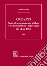 APUD ACTA - e-Book: Studi sul processo romano alla luce della documentazione  papirologica (IV-VI sec. D.C.). E-book. Formato PDF ebook