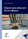 Il 'giusto procedimento' di sorveglianza - e-Book. E-book. Formato PDF ebook di Rossella Mastrototaro