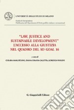 'Law, Justice and Sustainable Development'. L’accesso alla Giustizia nel quadro del Sd Goal 16 - e-Book: Atti del Convegno. E-book. Formato PDF ebook