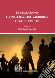 Le migrazioni e l'integrazione giuridica degli stranieri - e-Book. E-book. Formato PDF ebook di Hilde Caroli Casavola