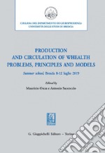 Production and circulation of whealth. Problems, principles and models - e-Book: Summer school, Brescia 8-12 luglio 2019. E-book. Formato PDF ebook