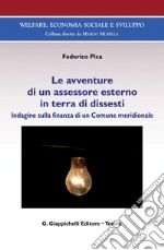 Le avventure di un assessore esterno in terra di dissesti - e-Book: Indagine sulla finanza di un Comune meridionale. E-book. Formato PDF