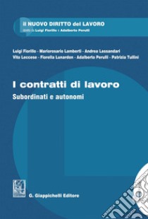 I contratti di lavoro - e-Book: Subordinati e autonomi. E-book. Formato PDF ebook di Fiorella Lunardon