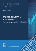 Mobile shopping revolution - e-Book: Minacce e opportunità per i retailer. E-book. Formato PDF