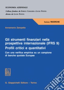 Gli strumenti finanziari nella prospettiva internazionale (IFRS 9). Profili critici e quantitativi - e-Book: Con una verifica empirica su un campione di banche quotate Europee. E-book. Formato PDF ebook di Anna Maria Zampella