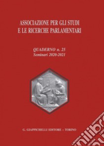 Associazione per gli studi e le ricerche parlamentari - e-Book: Quaderno N. 25. Seminari 2020-2021. E-book. Formato PDF ebook di Ugo De Siervo