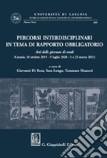 Percorsi interdisciplinari in tema di rapporto obbligatorio - e-Book: Atti delle giornate di studi (Catania, 10 ottobre 2019 - 9 luglio 2020 - 1 e 22 marzo 2021). E-book. Formato PDF ebook