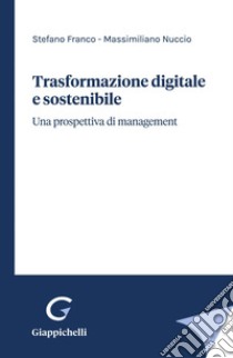 Trasformazione digitale e sostenibile - e-Book: Una prospettiva di management. E-book. Formato PDF ebook di Massimiliano Nuccio