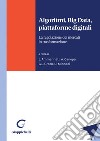 Algoritmi, Big Data, piattaforme digitali - e-Book: La regolazione dei mercati in trasformazione. E-book. Formato PDF ebook di Ugo Minneci