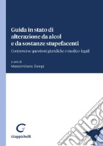 Guida in stato di alterazione da alcol e da sostanze stupefacenti - e-Book: Controverse questioni giuridiche e medico-legali. E-book. Formato PDF ebook