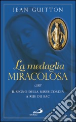 La medaglia miracolosa. Il segno della Misericordia a rue du Bac. E-book. Formato EPUB